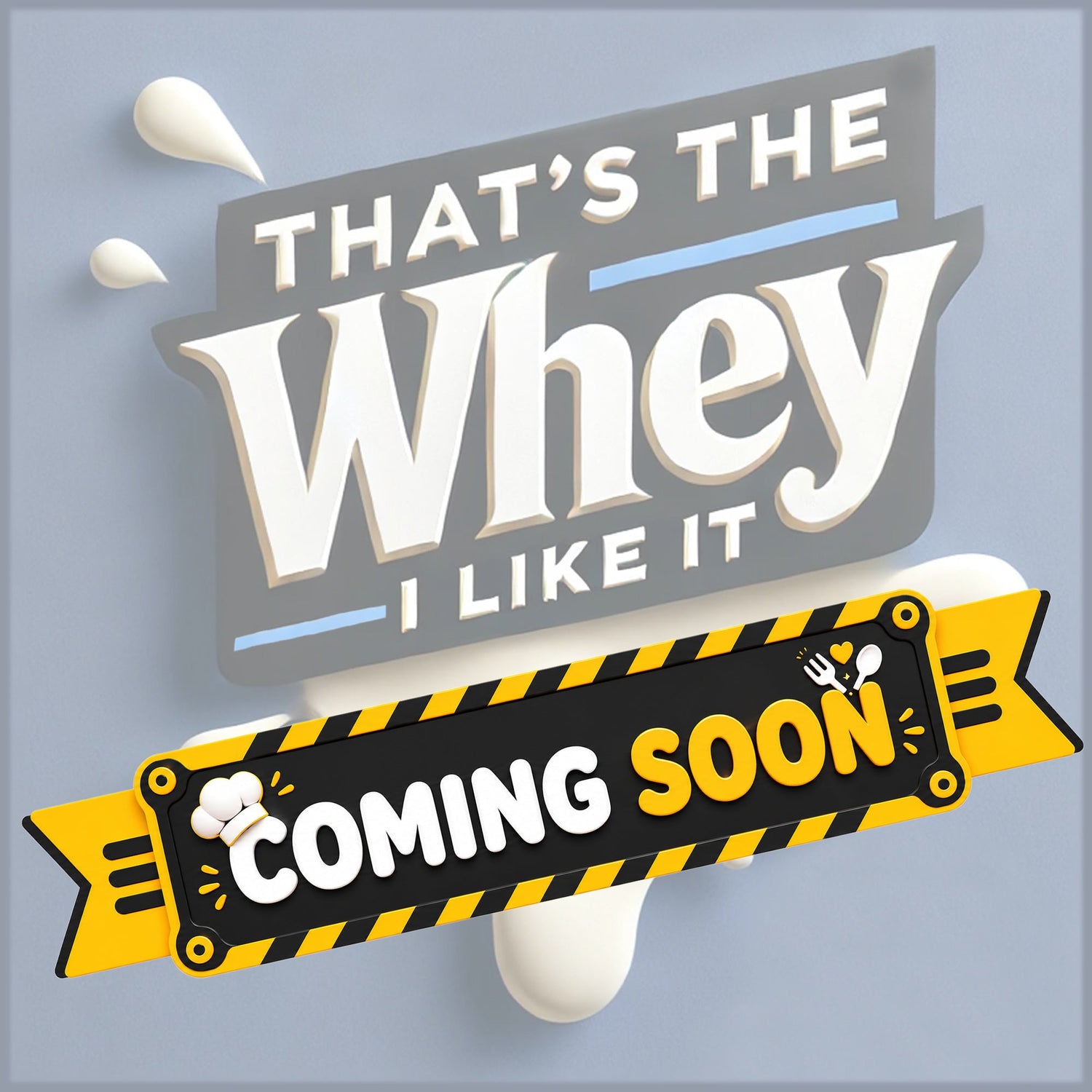 That's The Whey I Like It